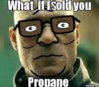 WhatIfISoldYouPropane.